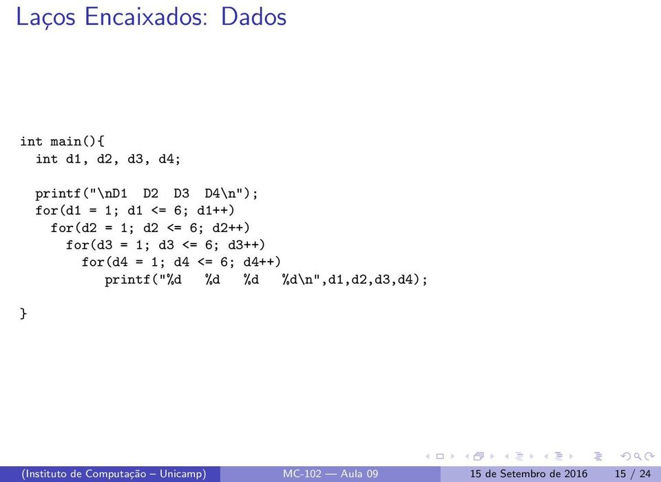 <= 6; d3++) for(d4 = 1; d4 <= 6; d4++) printf("%d %d %d %d\n",d1,d2,d3,d4);