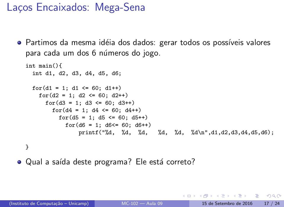 for(d4 = 1; d4 <= 60; d4++) for(d5 = 1; d5 <= 60; d5++) for(d6 = 1; d6<= 60; d6++) printf("%d, %d, %d, %d, %d,