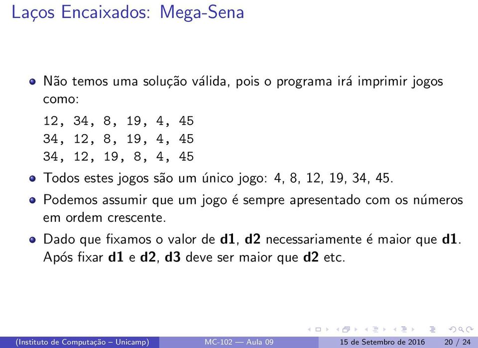 Podemos assumir que um jogo é sempre apresentado com os números em ordem crescente.