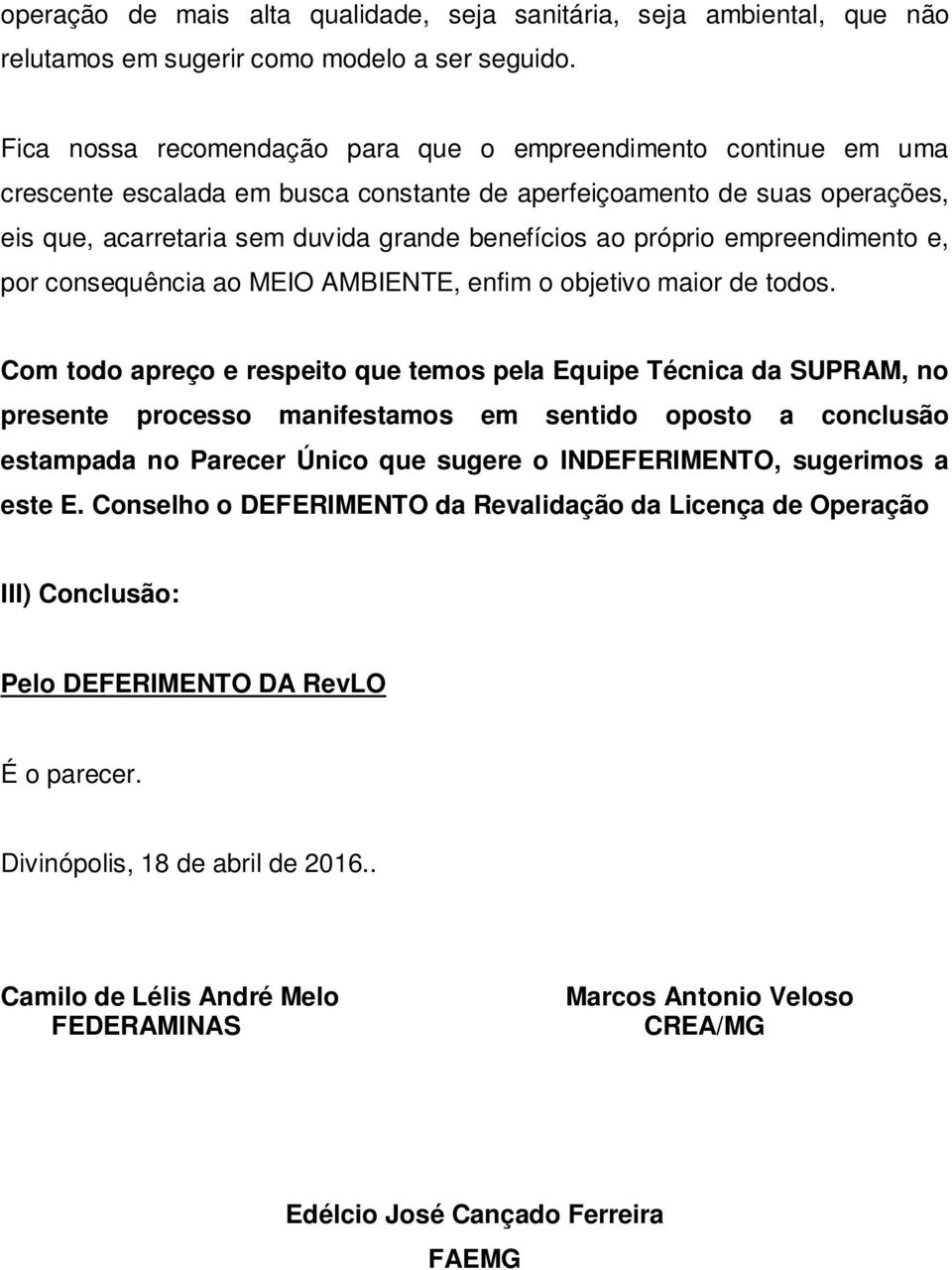 próprio empreendimento e, por consequência ao MEIO AMBIENTE, enfim o objetivo maior de todos.