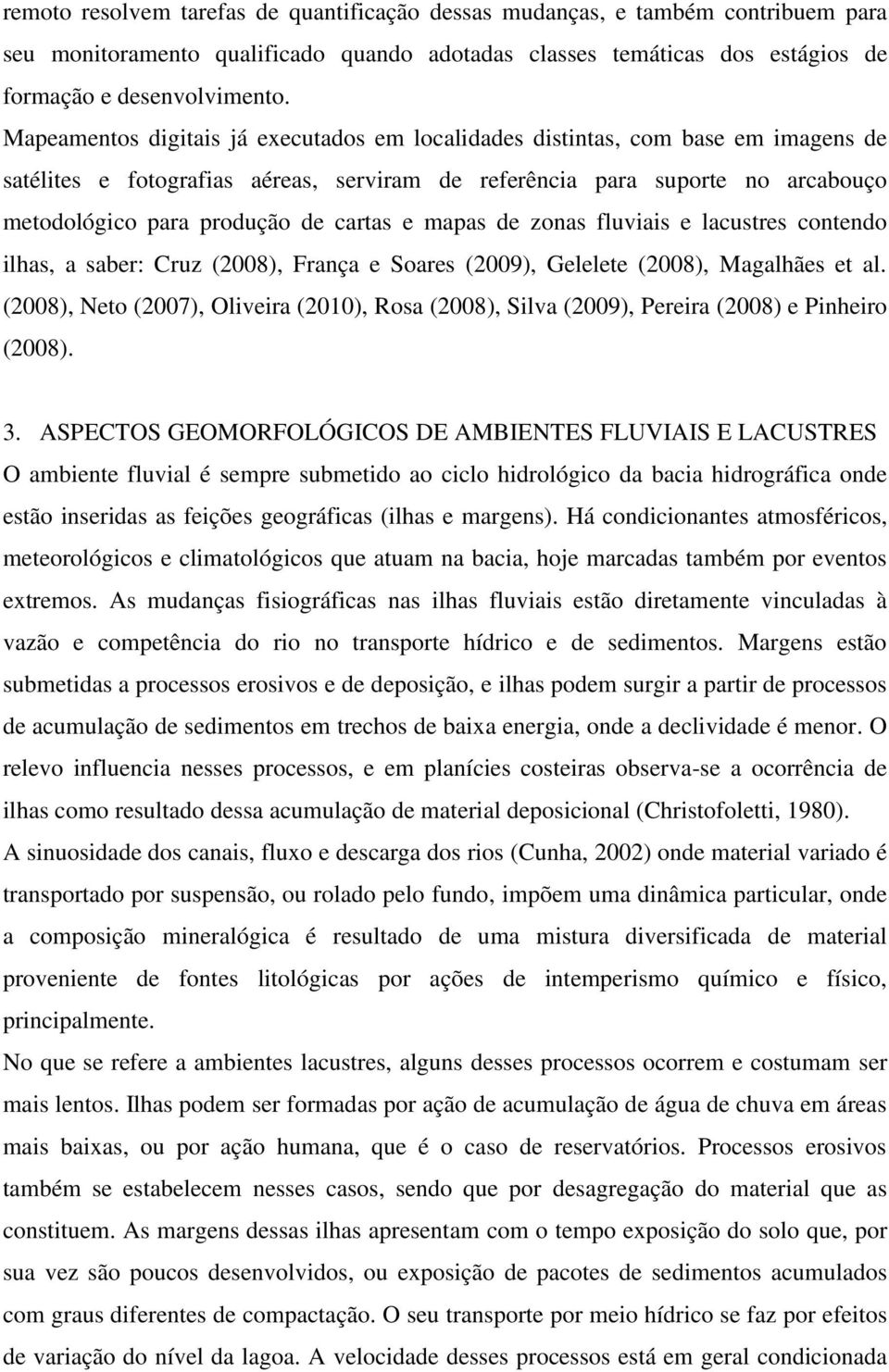 cartas e mapas de zonas fluviais e lacustres contendo ilhas, a saber: Cruz (2008), França e Soares (2009), Gelelete (2008), Magalhães et al.