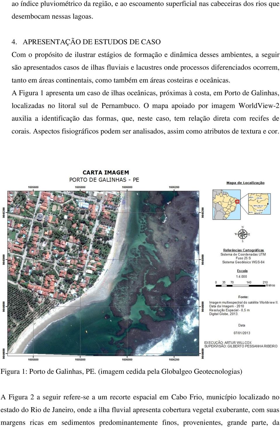 diferenciados ocorrem, tanto em áreas continentais, como também em áreas costeiras e oceânicas.