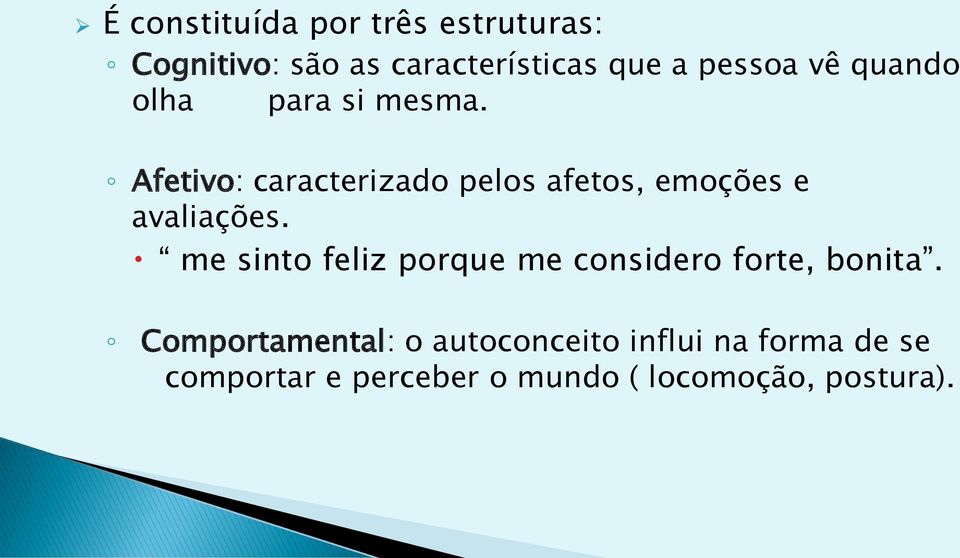 Afetivo: caracterizado pelos afetos, emoções e avaliações.