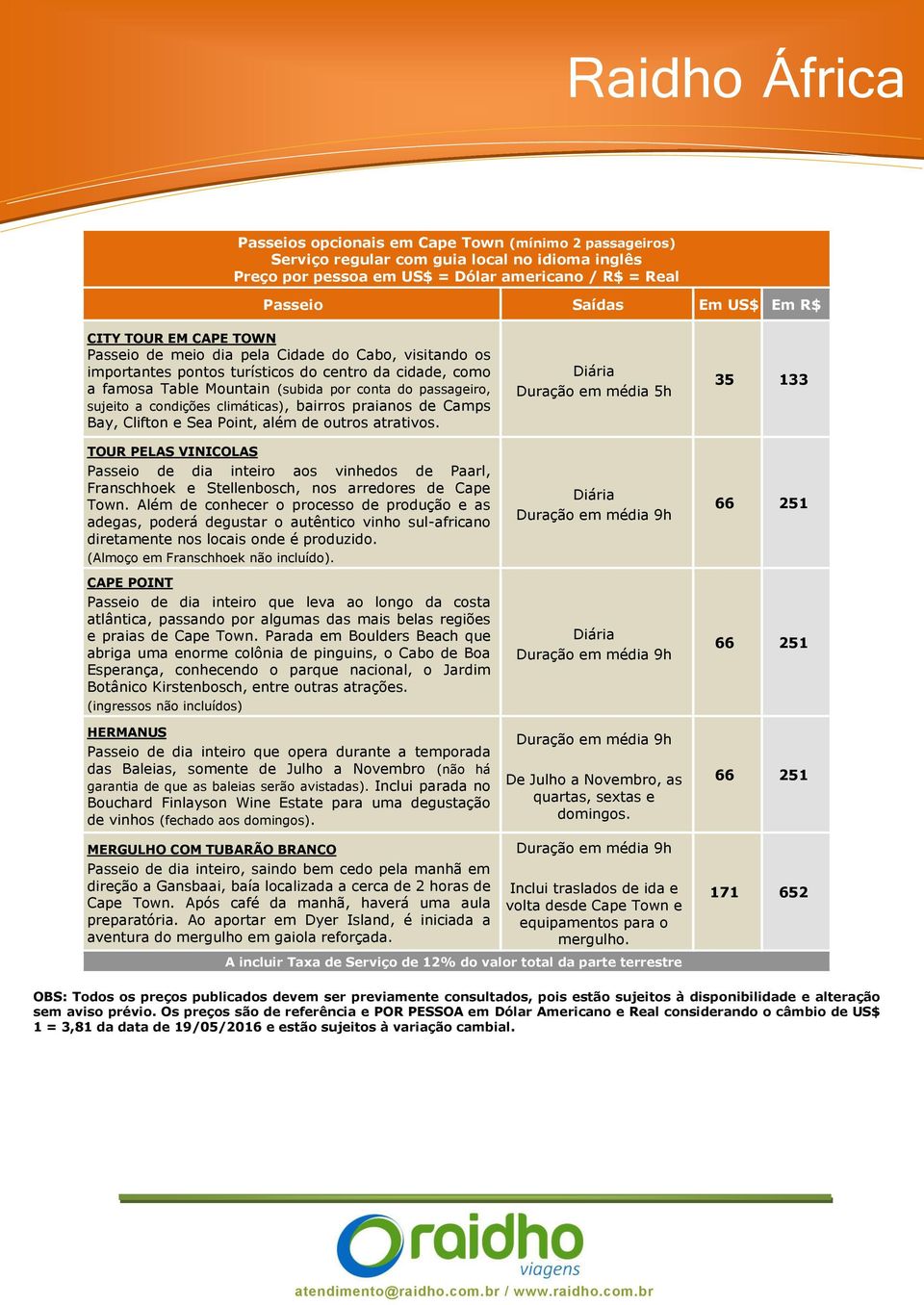 climáticas), bairros praianos de Camps Bay, Clifton e Sea Point, além de outros atrativos.