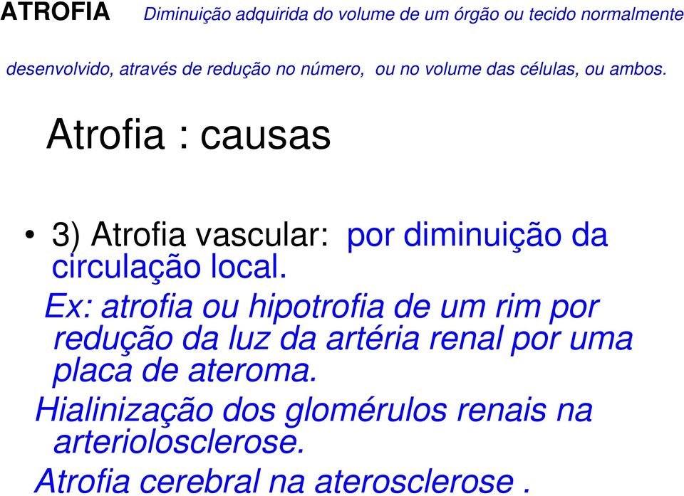 Atrofia : causas 3) Atrofia vascular: por diminuição da circulação local.