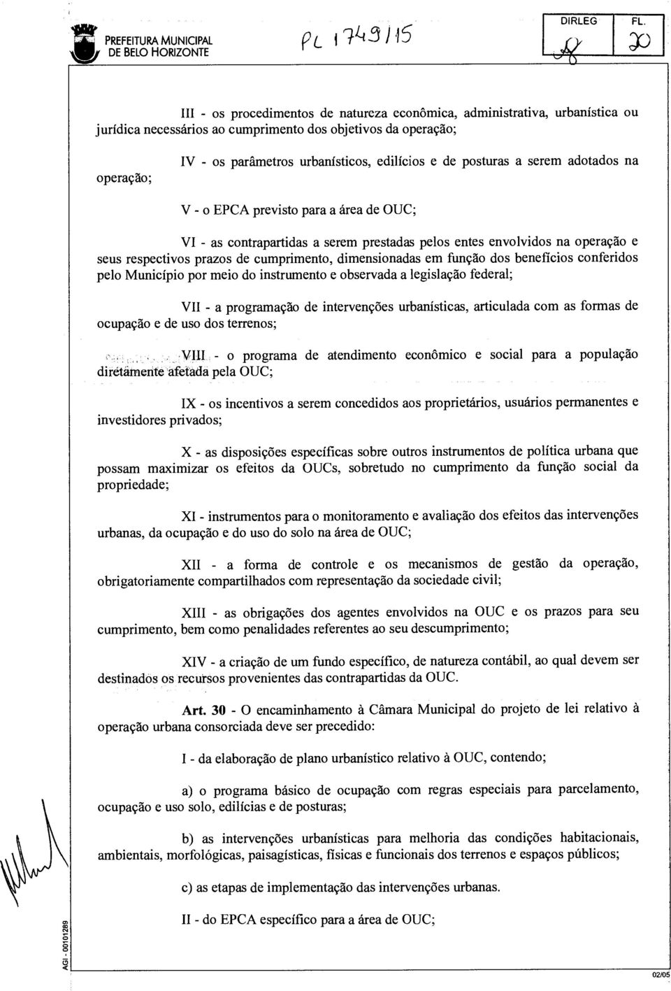 posturas a serem adotados na V - o EPCA previsto para a área de OUC; VI - as contrapartidas a serem prestadas pelos entes envolvidos na operação e seus respectivos prazos de cumprimento,