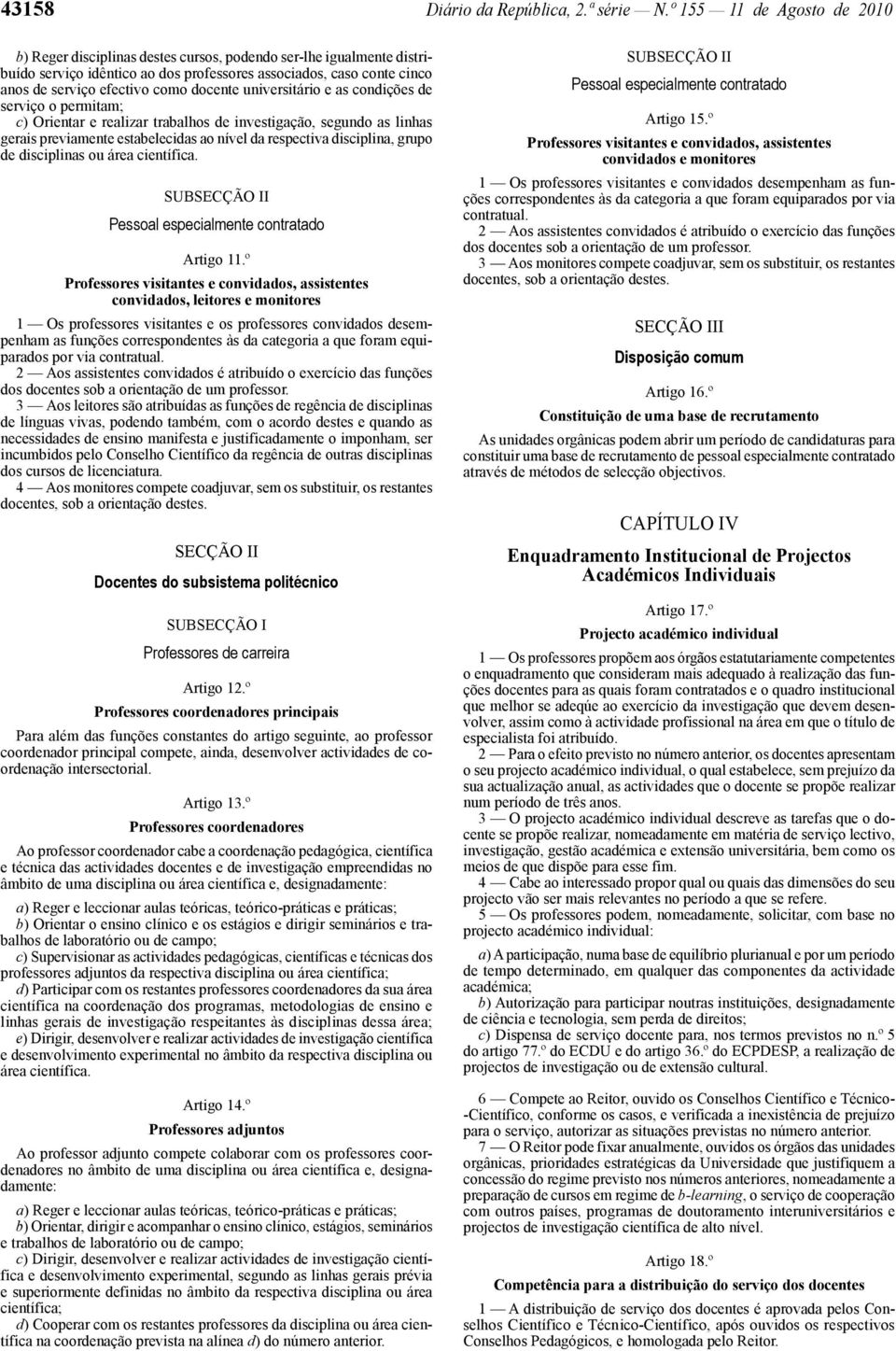 docente universitário e as condições de serviço o permitam; c) Orientar e realizar trabalhos de investigação, segundo as linhas gerais previamente estabelecidas ao nível da respectiva disciplina,