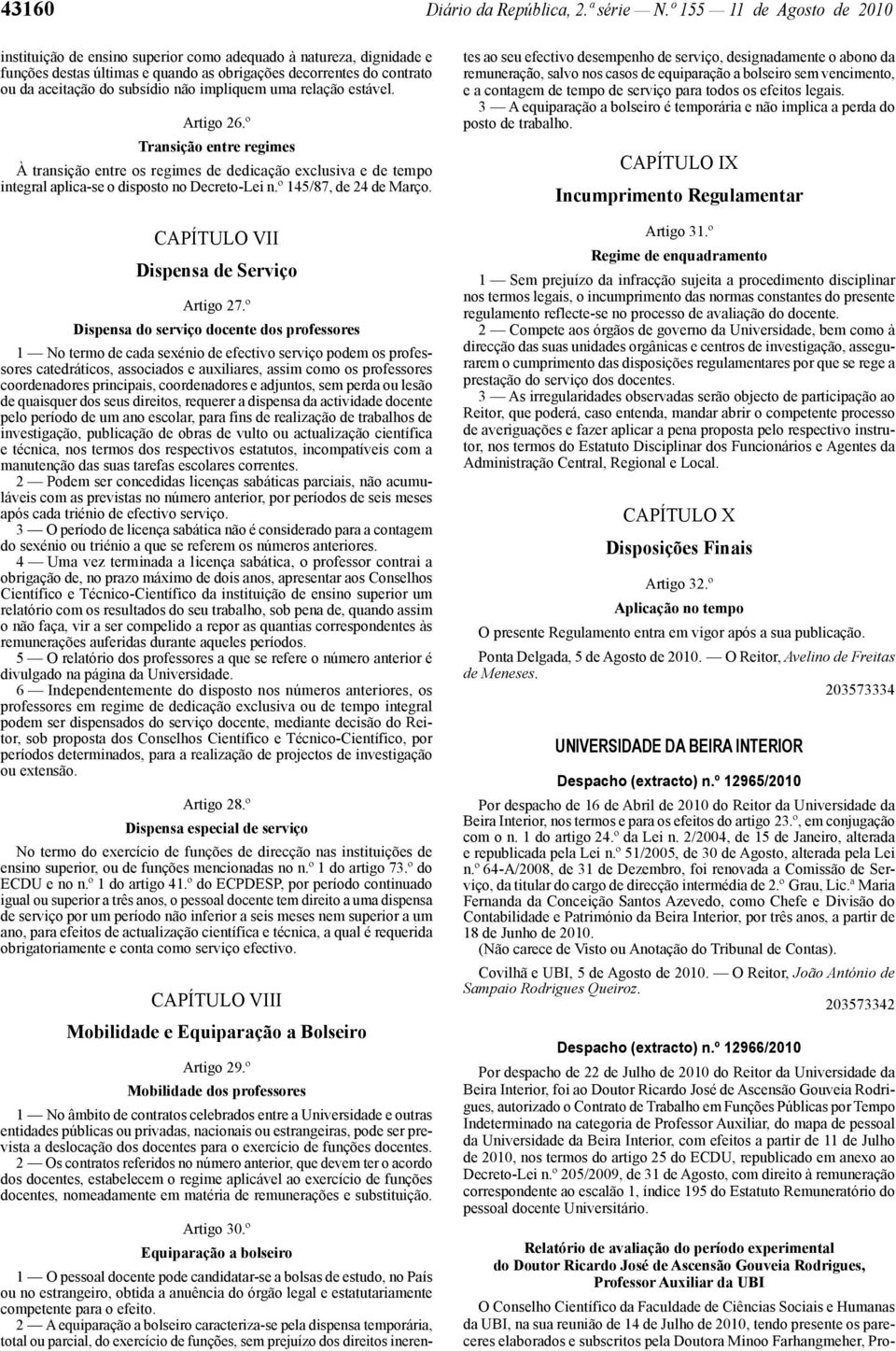 impliquem uma relação estável. Artigo 26.º Transição entre regimes À transição entre os regimes de dedicação exclusiva e de tempo integral aplica -se o disposto no Decreto -Lei n.