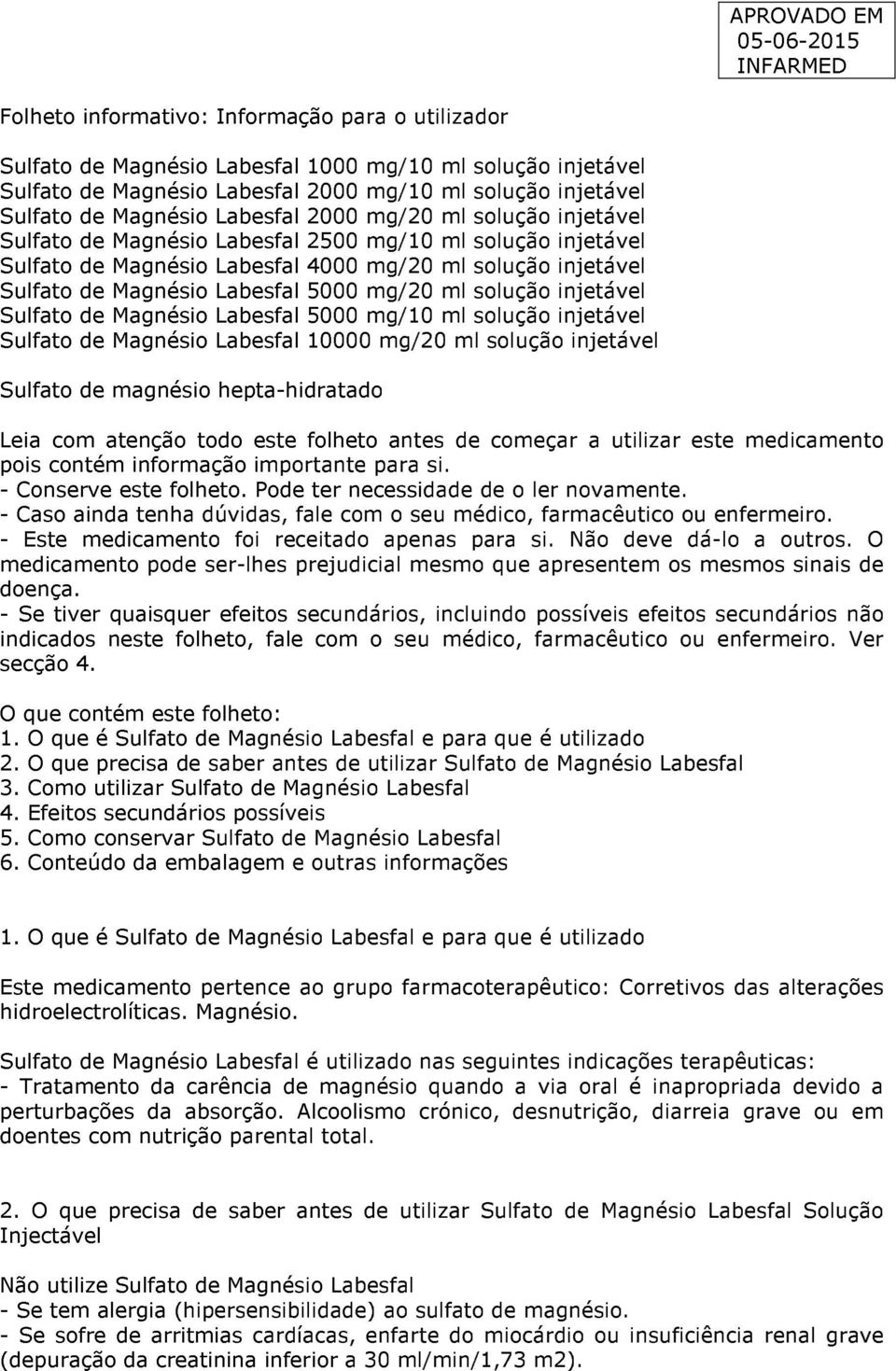 mg/20 ml solução injetável Sulfato de Magnésio Labesfal 5000 mg/10 ml solução injetável Sulfato de Magnésio Labesfal 10000 mg/20 ml solução injetável Sulfato de magnésio hepta-hidratado Leia com