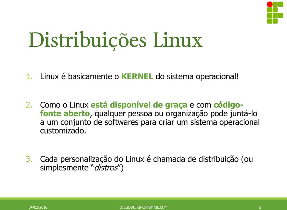 pode juntá-lo a um conjunto de softwares para criar um sistema operacional customizado. 3.