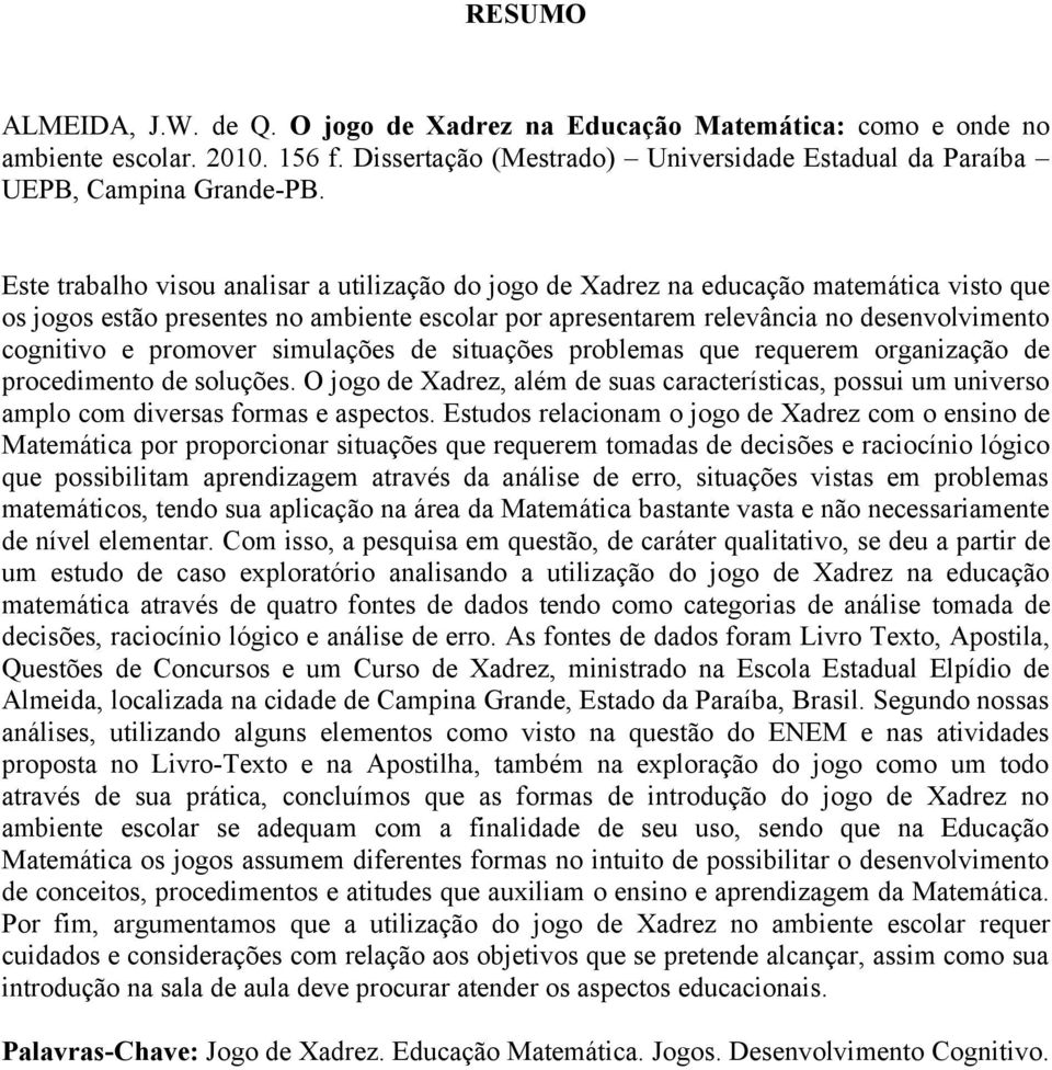 promover simulações de situações problemas que requerem organização de procedimento de soluções.