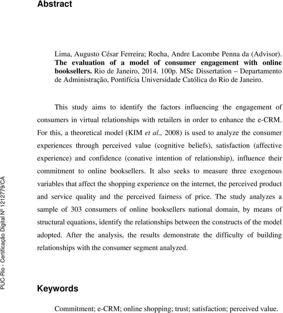 This study aims to identify the factors influencing the engagement of consumers in virtual relationships with retailers in order to enhance the e-crm. For this, a theoretical model (KIM et al.