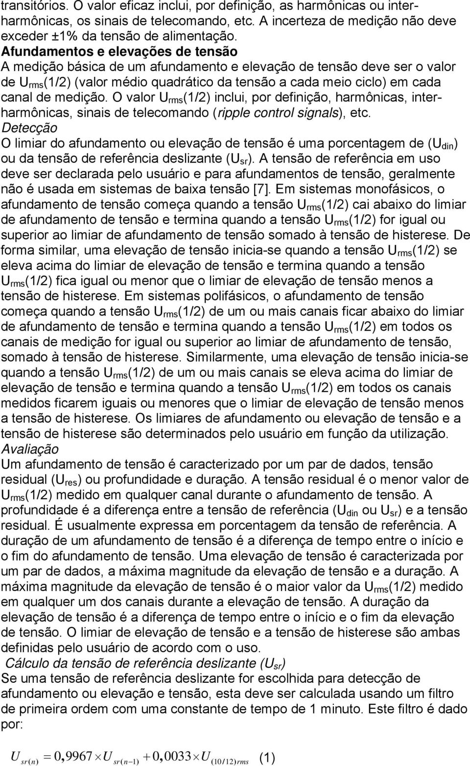 medição. O valor U rms (1/2) inclui, por definição, harmônicas, interharmônicas, sinais de telecomando (ripple control signals), etc.