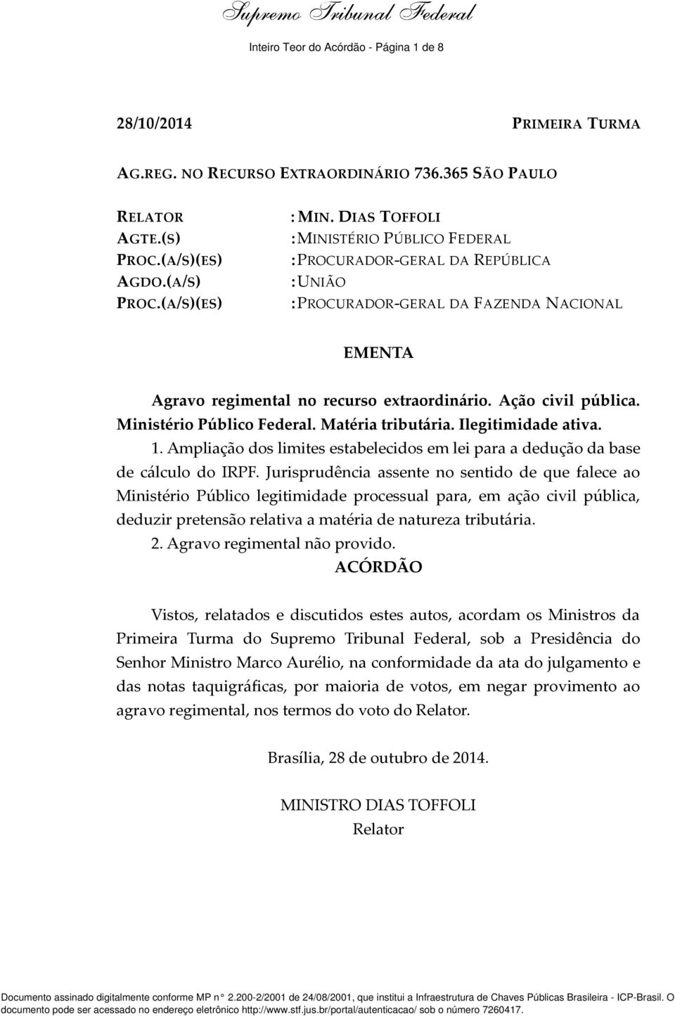 Ministério Público Federal. Matéria tributária. Ilegitimidade ativa. 1. Ampliação dos limites estabelecidos em lei para a dedução da base de cálculo do IRPF.