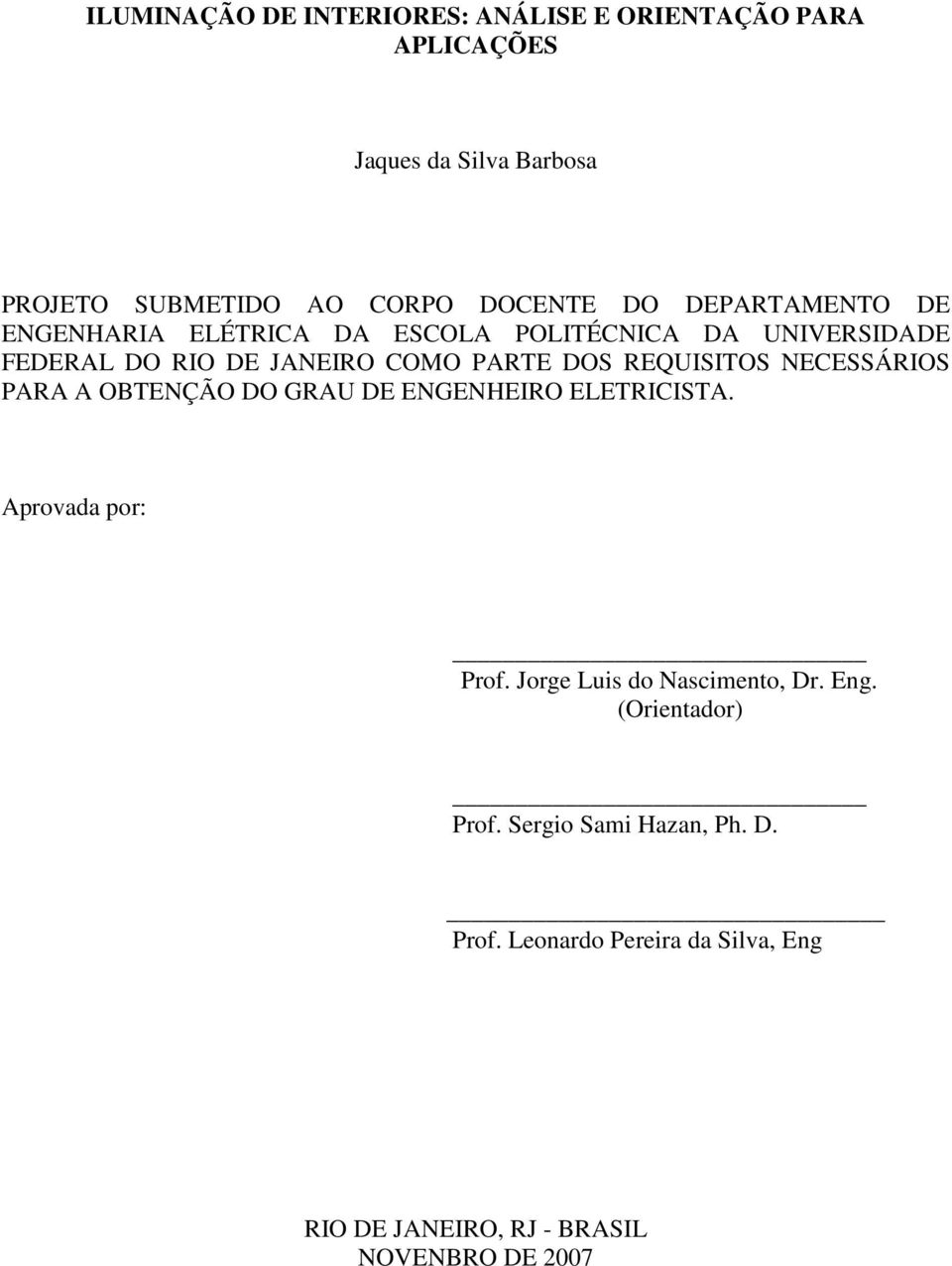 REQUISITOS NECESSÁRIOS PARA A OBTENÇÃO DO GRAU DE ENGENHEIRO ELETRICISTA. Aprovada por: Prof. Jorge Luis do Nascimento, Dr.