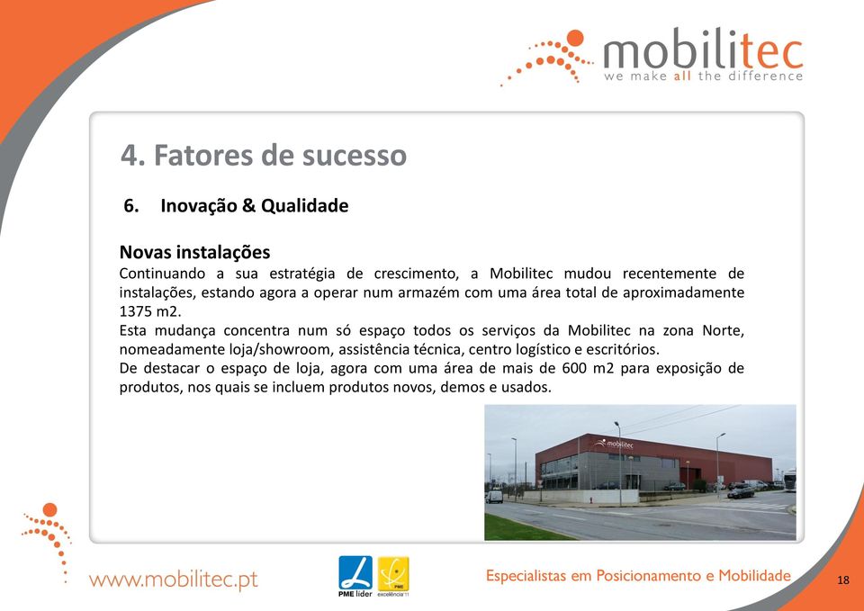 Esta mudança concentra num só espaço todos os serviços da Mobilitec na zona Norte, nomeadamente loja/showroom, assistência técnica, centro