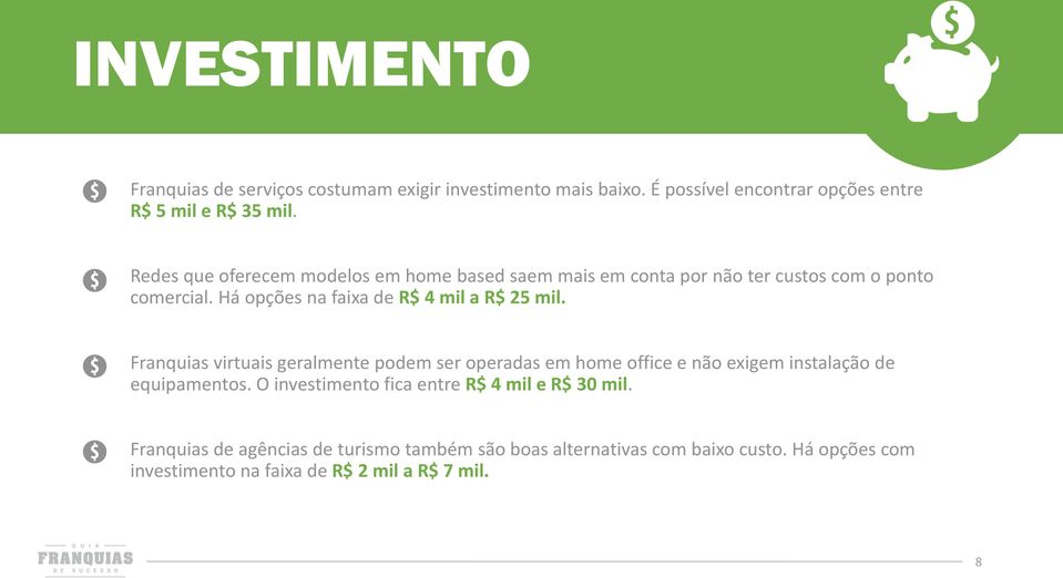 Há opções na faixa de R$ 4 mil a R$ 25 mil.