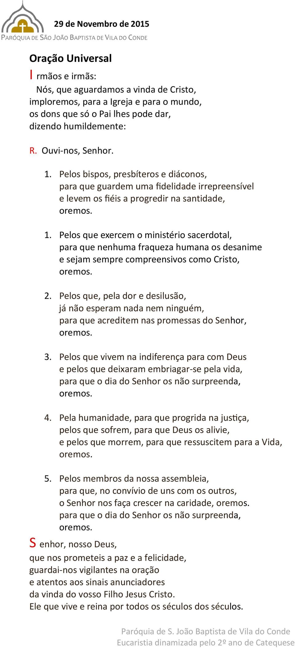 Pelos que exercem o ministério sacerdotal, para que nenhuma fraqueza humana os desanime e sejam sempre compreensivos como Cristo, 2.