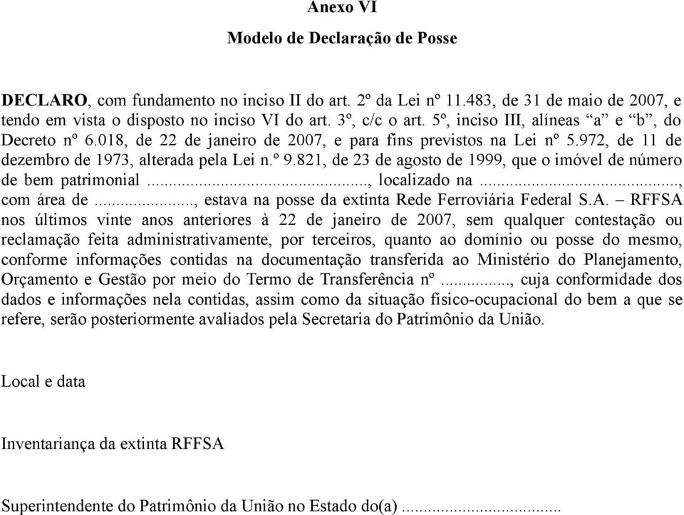 821, de 23 de agosto de 1999, que o imóvel de número de bem patrimonial..., localizado na..., com área de..., estava na posse da extinta Rede Ferroviária Federal S.A.