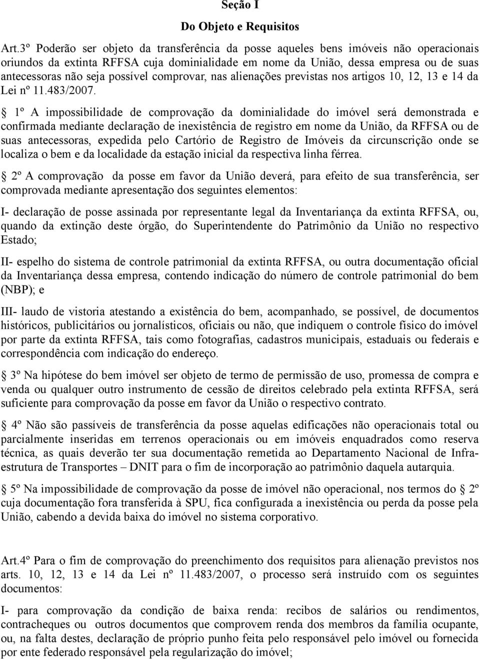 possível comprovar, nas alienações previstas nos artigos 10, 12, 13 e 14 da Lei nº 11.483/2007.