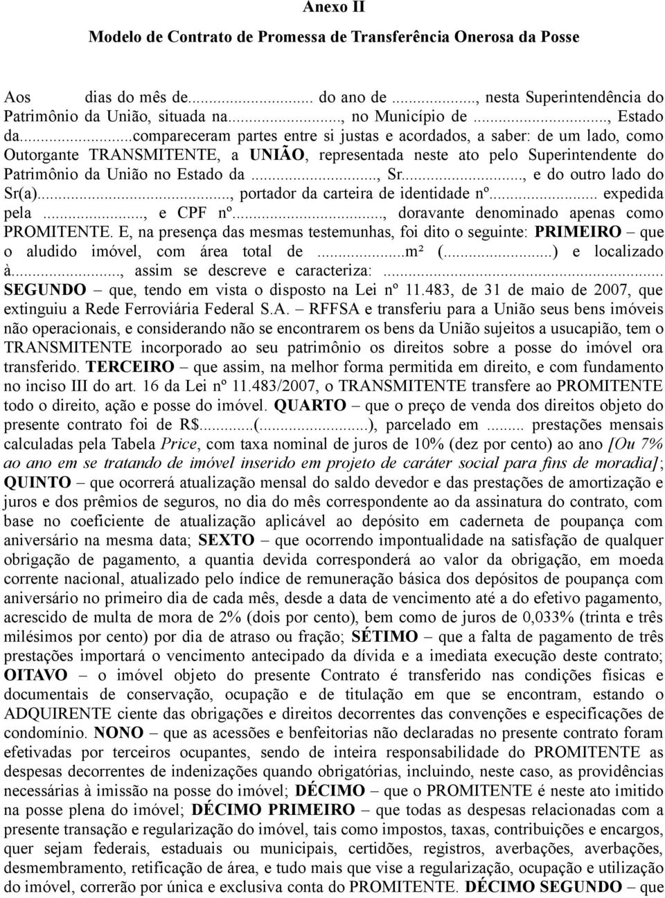 .., e do outro lado do Sr(a)..., portador da carteira de identidade nº... expedida pela..., e CPF nº..., doravante denominado apenas como PROMITENTE.