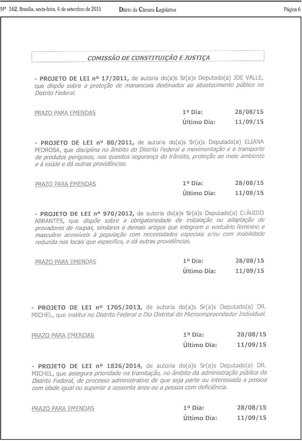 - PROJETO DE LEI n 80/2011, de autoria do(a)s Sr(a)s Deputado(a) ELIANA PEDROSA, que disciplina no âmbito do Distrito Federal a movimentação e o transporte de produtos perigosos, nos quesitos