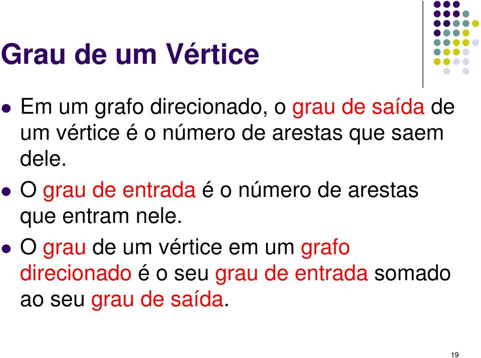 O grau de entrada é o número de arestas que entram nele.