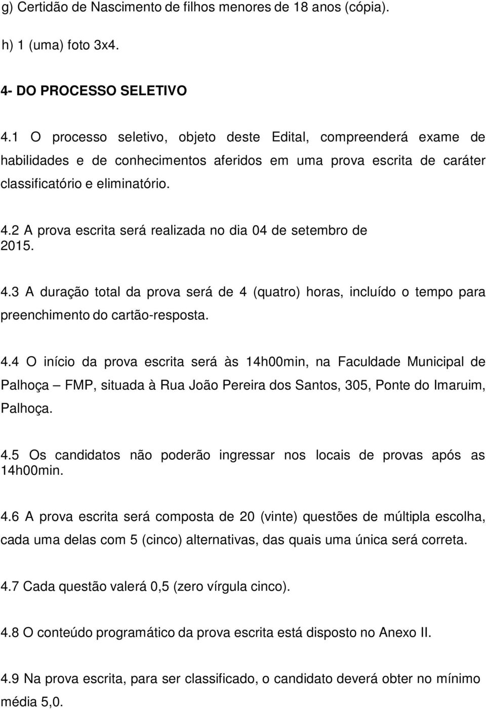 2 A prova escrita será realizada no dia 04 de setembro de 2015. 4.