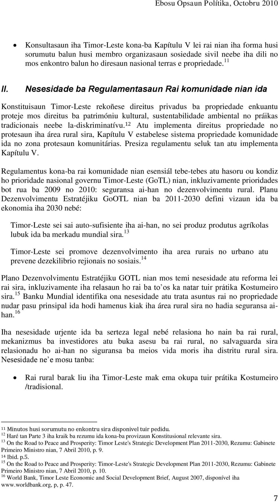 Nesesidade ba Regulamentasaun Rai komunidade nian ida Konstituisaun Timor-Leste rekoñese direitus privadus ba propriedade enkuantu proteje mos direitus ba patrimóniu kultural, sustentabilidade