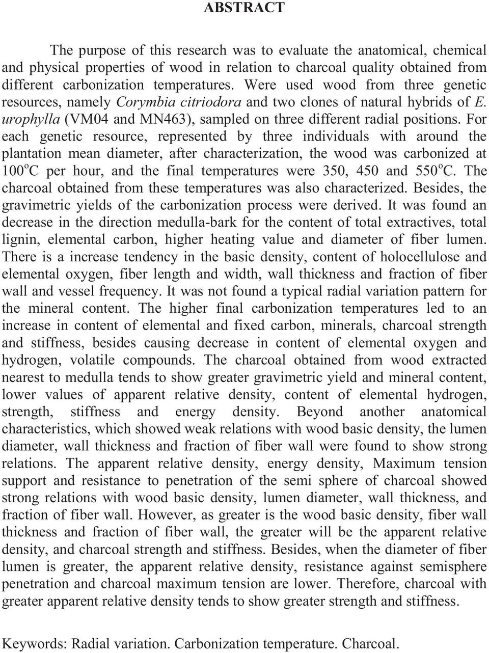 For each genetic resource, represented by three individuals with around the plantation mean diameter, after characterization, the wood was carbonized at 100 o C per hour, and the final temperatures