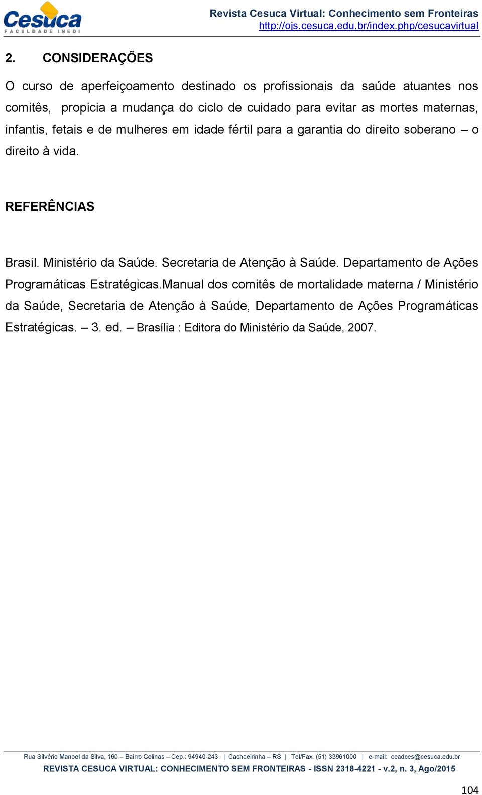 Ministério da Saúde. Secretaria de Atenção à Saúde. Departamento de Ações Programáticas Estratégicas.