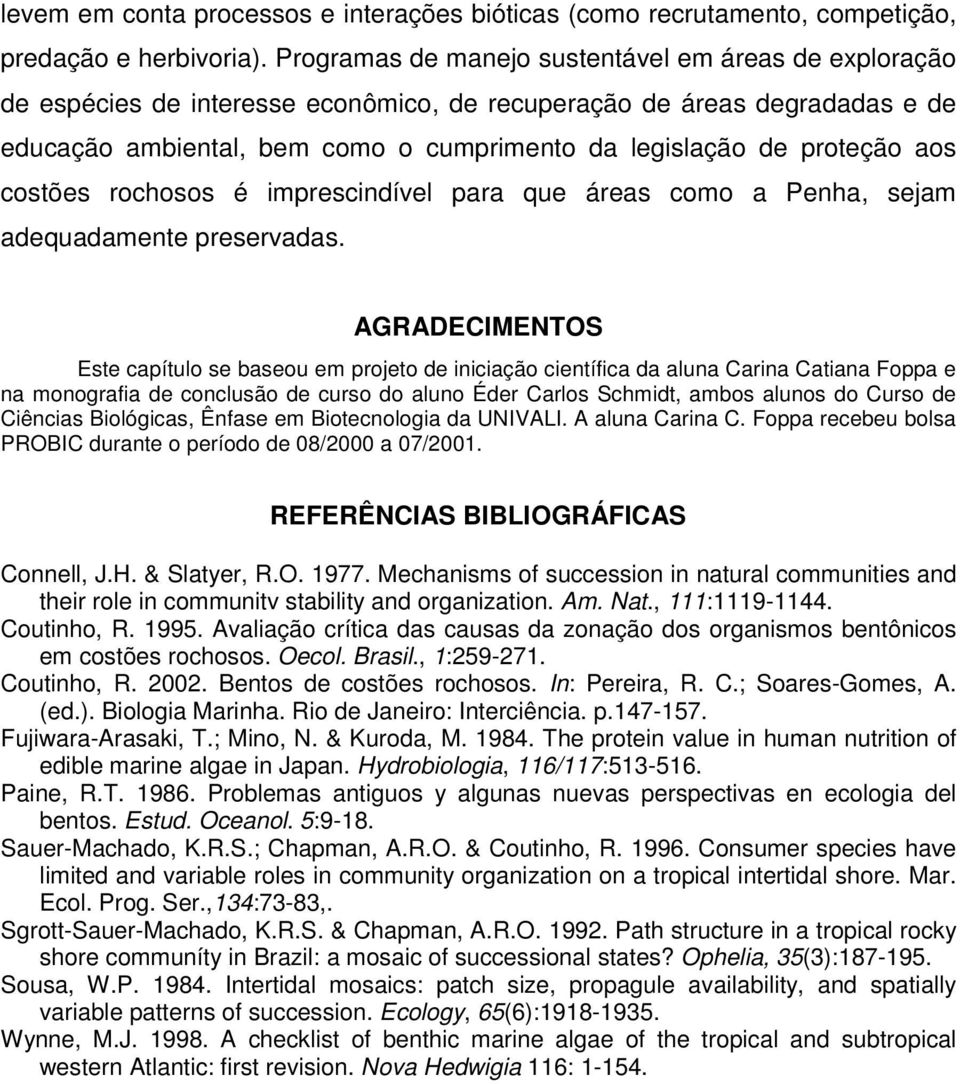 aos costões rochosos é imprescindível para que áreas como a Penha, sejam adequadamente preservadas.