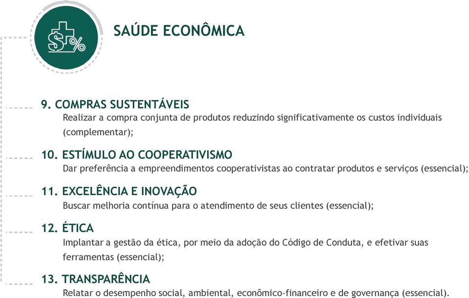 EXCELÊNCIA E INOVAÇÃO Buscar melhoria contínua para o atendimento de seus clientes (essencial); 12.