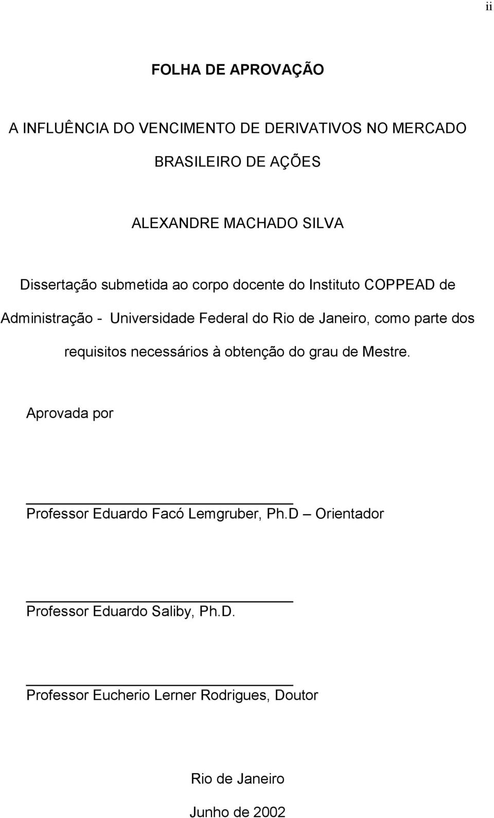 como parte dos requisitos necessários à obtenção do grau de Mestre. Aprovada por Professor Eduardo Facó Lemgruber, Ph.