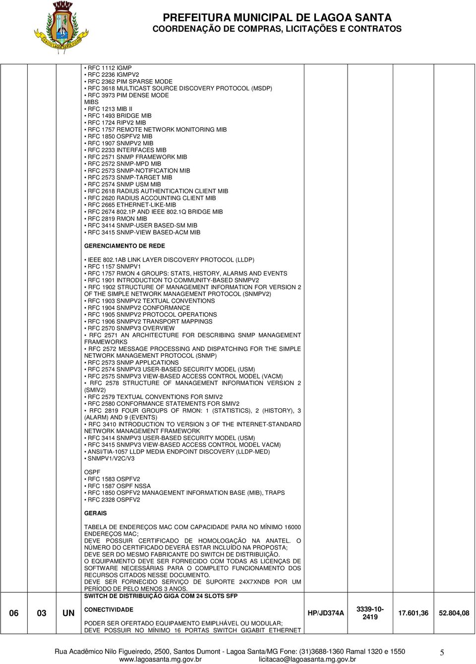 RFC 2574 SNMP USM MIB RFC 2618 RADIUS AUTHENTICATION CLIENT MIB RFC 2620 RADIUS ACCOUNTING CLIENT MIB RFC 2665 ETHERNET-LIKE-MIB RFC 2674 802.1P AND IEEE 802.