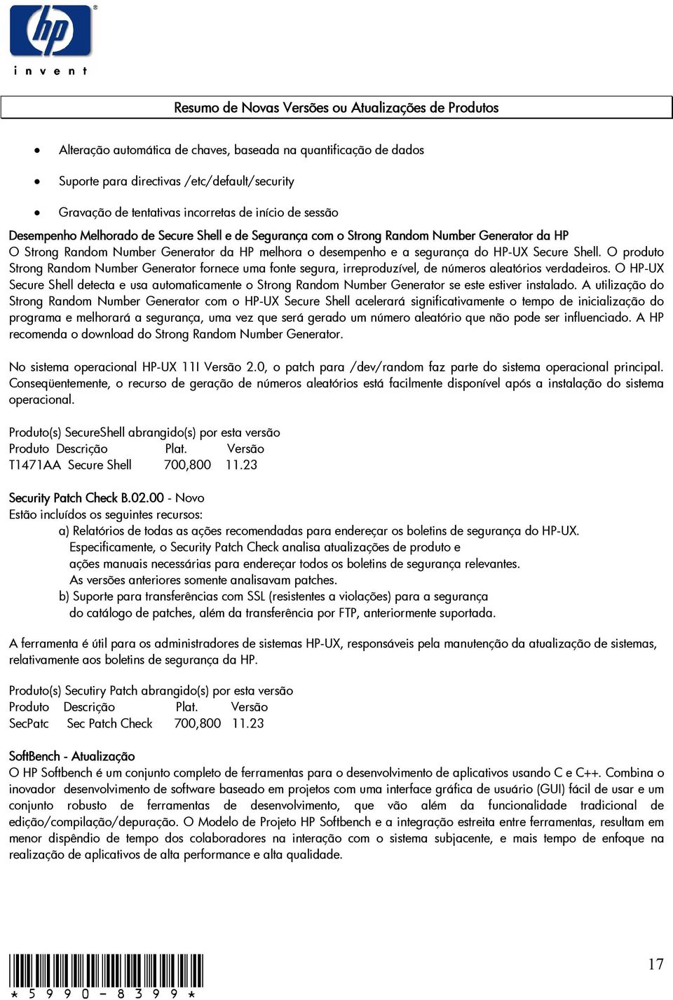 O produto Strong Random Number Generator fornece uma fonte segura, irreproduzível, de números aleatórios verdadeiros.