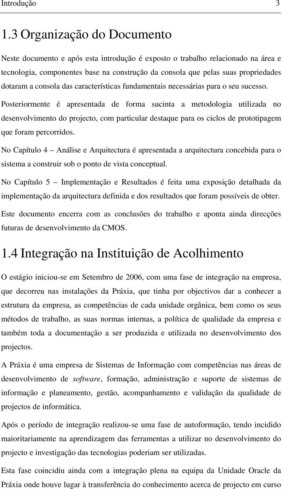 a consola das características fundamentais necessárias para o seu sucesso.