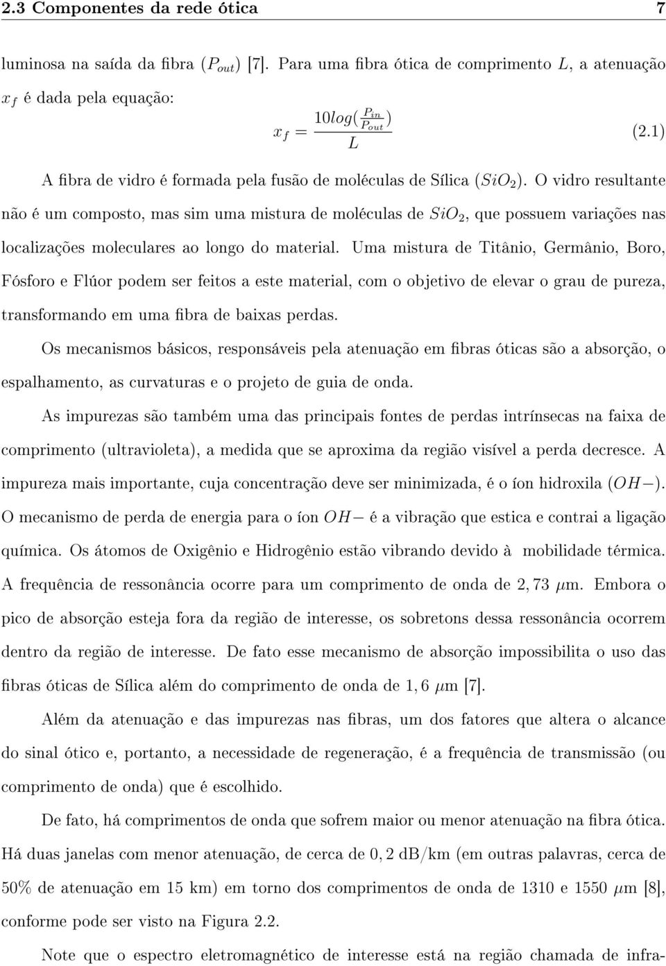 O vidro resultante não é um composto, mas sim uma mistura de moléculas de SiO 2, que possuem variações nas localizações moleculares ao longo do material.