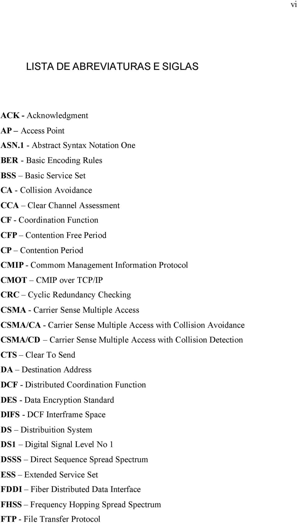 Contention Period CMIP - Commom Management Information Protocol CMOT CMIP over TCP/IP CRC Cyclic Redundancy Checking CSMA - Carrier Sense Multiple Access CSMA/CA - Carrier Sense Multiple Access with
