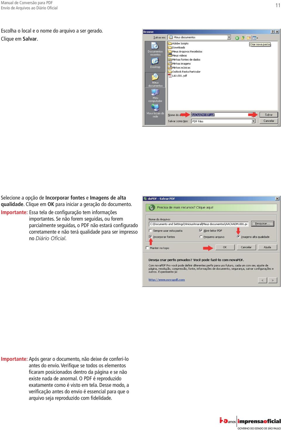 Se não forem seguidas, ou forem parcialmente seguidas, o PDF não estará configurado corretamente e não terá qualidade para ser impresso no Diário Oficial.