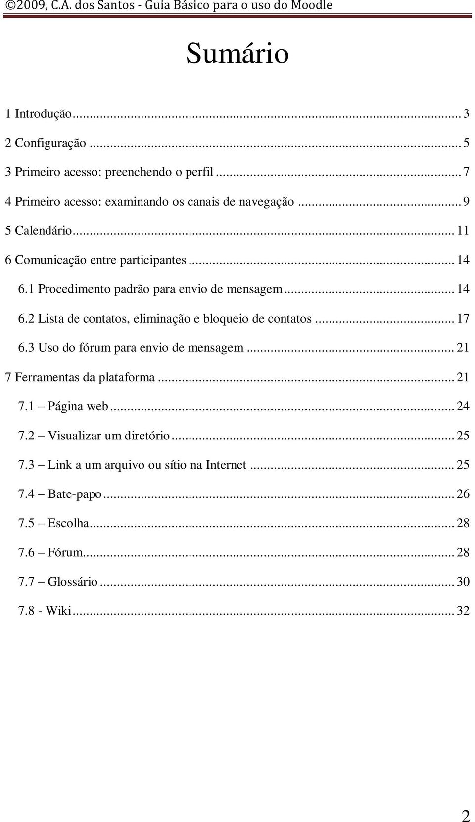 .. 17 6.3 Uso do fórum para envio de mensagem... 21 7 Ferramentas da plataforma... 21 7.1 Página web... 24 7.2 Visualizar um diretório... 25 7.