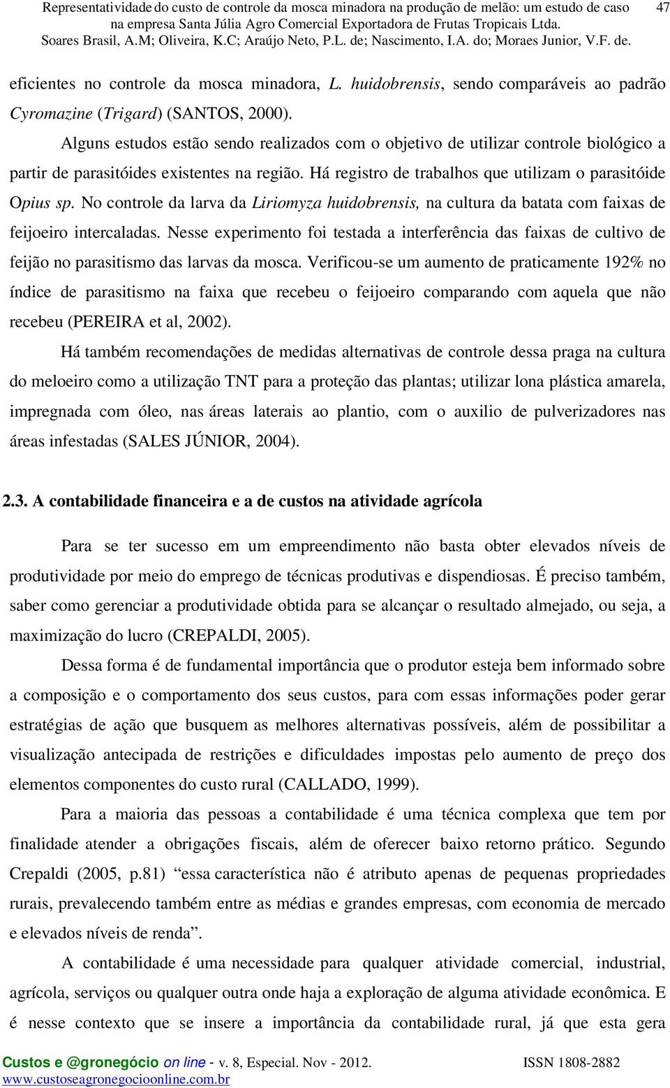 No controle da larva da Liriomyza huidobrensis, na cultura da batata com faixas de feijoeiro intercaladas.