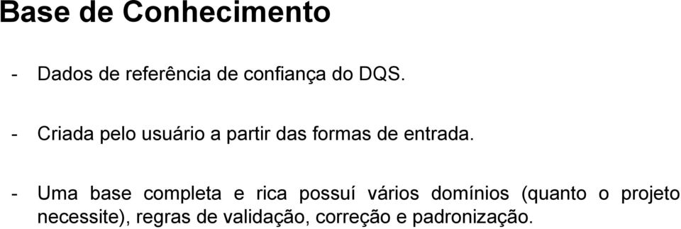 Uma base completa e rica possuí vários domínios (quanto o