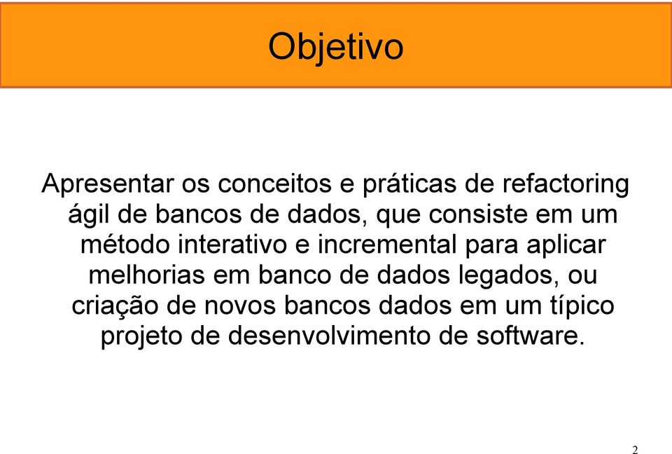 para aplicar melhorias em banco de dados legados, ou criação de