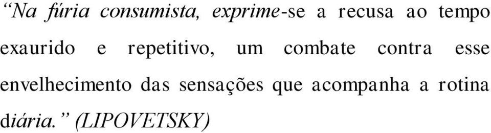 contra esse envelhecimento das sensações