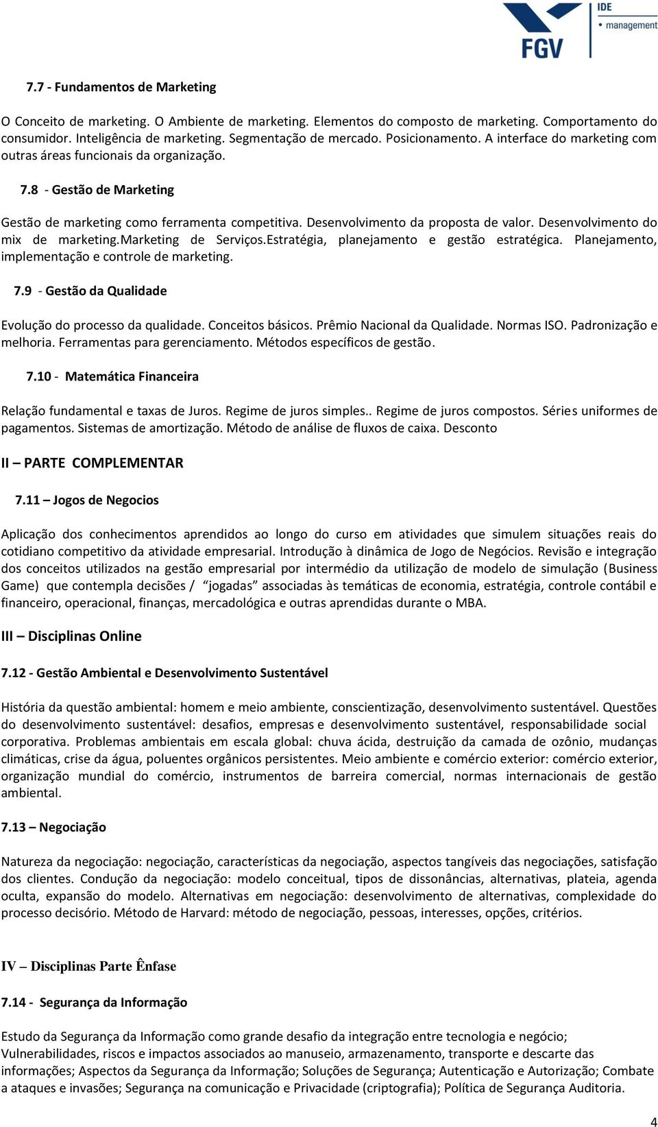 Desenvolvimento do mix de marketing.marketing de Serviços.Estratégia, planejamento e gestão estratégica. Planejamento, implementação e controle de marketing. 7.