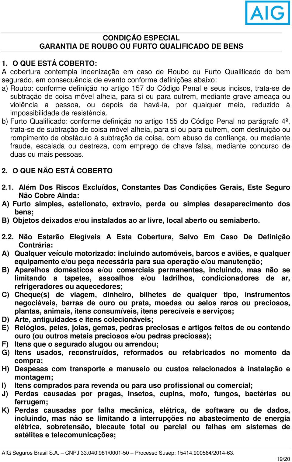 artigo 157 do Código Penal e seus incisos, trata-se de subtração de coisa móvel alheia, para si ou para outrem, mediante grave ameaça ou violência a pessoa, ou depois de havê-la, por qualquer meio,