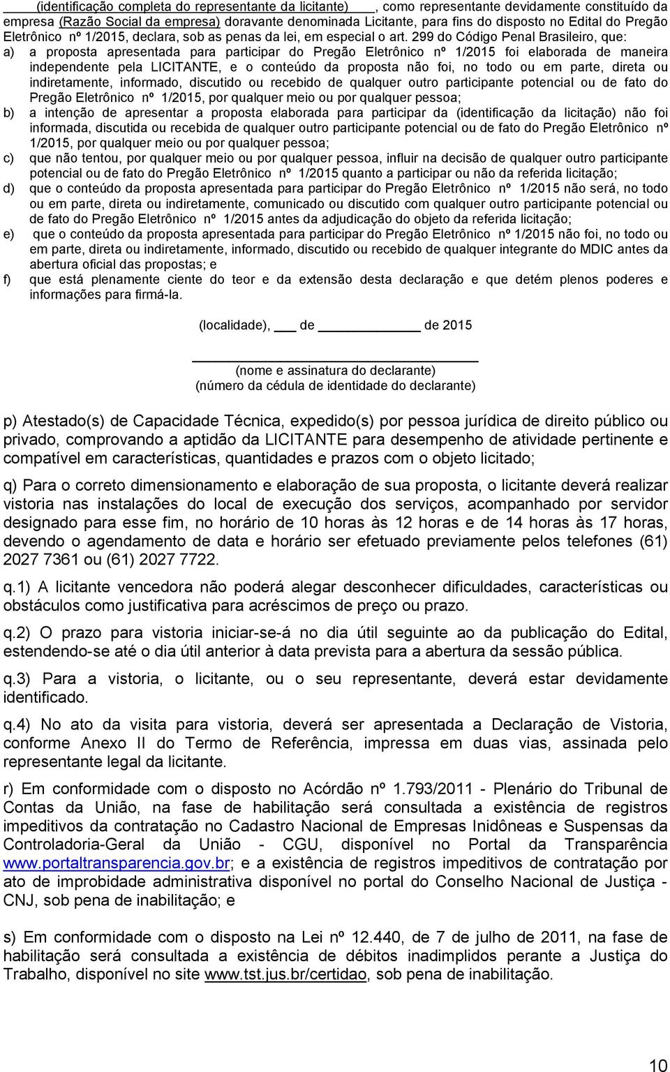 299 do Código Penal Brasileiro, que: a) a proposta apresentada para participar do Pregão Eletrônico nº 1/2015 foi elaborada de maneira independente pela LICITANTE, e o conteúdo da proposta não foi,