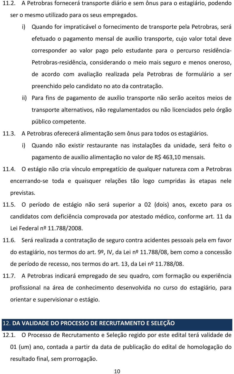 percurso residência- Petrobras-residência, considerando o meio mais seguro e menos oneroso, de acordo com avaliação realizada pela Petrobras de formulário a ser preenchido pelo candidato no ato da