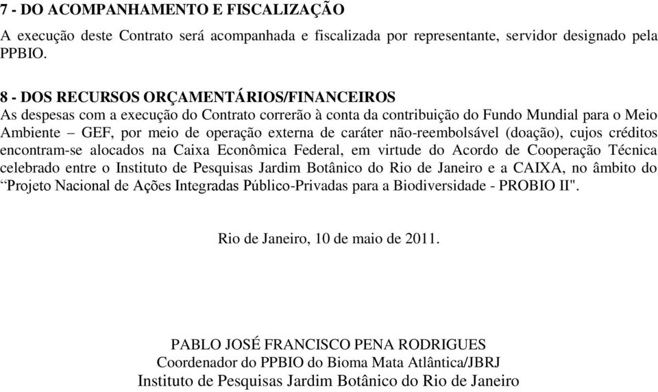não-reembolsável (doação), cujos créditos encontram-se alocados na Caixa Econômica Federal, em virtude do Acordo de Cooperação Técnica celebrado entre o Instituto de Pesquisas Jardim Botânico do Rio